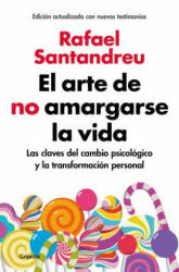 El arte de no amargarse la vida / The Art of Not Be Resentful - Rafael Santandreu (ISBN: 9788425355868)