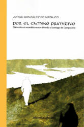 Por El Camino Primitivo - GONZ LEZ DE MATAUCO (ISBN: 9788416197989)