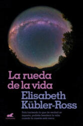 LA RUEDA DE LA VIDA - ELISABETH KUBLER-ROSS (ISBN: 9788416076321)