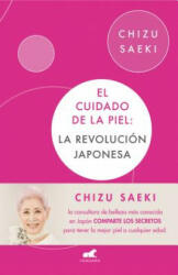 El cuidado de la piel: La revolucion japonesa / The Japonese Skincare Revolution - CHIZU SAEKI (ISBN: 9788416076307)