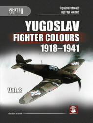 Yugoslav Fighter Colours 1918-1941 Volume 2 - Ognjan Petrovic, Djordje Nikolic (ISBN: 9788365958266)