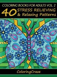 Coloring Books For Adults Volume 2: 40 Stress Relieving And Relaxing Patterns (ISBN: 9788365560087)