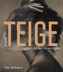 Karel Teige Captain of the Avant-Garde - Rea Michalová (ISBN: 9788074372469)