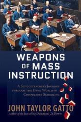 Weapons of Mass Instruction - John Taylor Gatto (2010)