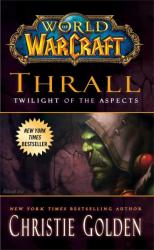 World of Warcraft: Thrall: Twilight of the Aspects - Christie Golden (2012)