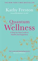 Quantum Wellness - A Step-by-Step Guide to Health and Happiness (2009)