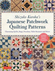 Shizuko Kuroha's Japanese Patchwork Quilting Patterns - Shizuko Kuroha (ISBN: 9784805314937)