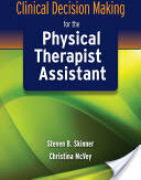 Clinical Decision Making for the Physical Therapist Assistant (2010)
