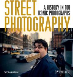 Street Photography: A History in 100 Iconic Photographs - DAVID GISBON (ISBN: 9783791384887)