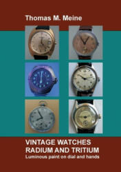 Vintage Watches - Radium and Tritium - Thomas M Meine (ISBN: 9783752821406)