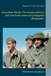 Franz-Peter Weixler The invasion of Greece and Crete by the camera of a propaganda photographer - Stephan D. Yada-Mc Neal (ISBN: 9783746007533)