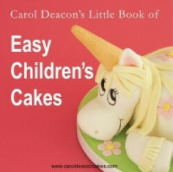 Carol Deacon's Little Book of Easy Children's Cakes - Carol Deacon (2008)