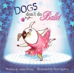 Dogs Don't Do Ballet - Anna Kemp (2010)