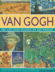 Van Gogh: His Life and Works in 500 Images - Michael Howard (2009)