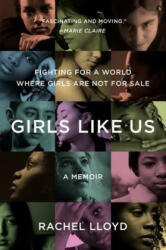 Girls Like Us: Fighting for a World Where Girls Are Not for Sale: A Memoir (2012)