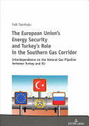 The European Union's Energy Security and Turkey's Role in the Southern Gas Corridor; Interdependence on the Natural Gas Pipeline between Turkey and EU (ISBN: 9783631744789)