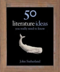 50 Literature Ideas You Really Need to Know - John Sutherland (2011)