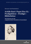 Achille Ratti / Papst Pius XI. : Predigtlehrer - Prediger - Bibliothekar: Mit Stimmen Aus Der Zeitgenoessischen Homiletik in Deutschland (ISBN: 9783631738399)