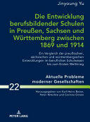 Die Entwicklung Berufsbildender Schulen in Preuen Sachsen Und Wuerttemberg Zwischen 1869 Und 1914: Ein Vergleich Der Preuischen Saechsischen Und W (ISBN: 9783631728383)