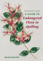 Guide to Endangered Flora in Quilling - Helen Walter (2009)