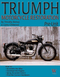 Triumph Motorcycle Restoration - Timothy Remus, Gary Chitwood (2009)