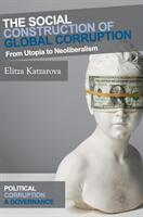 The Social Construction of Global Corruption: From Utopia to Neoliberalism (ISBN: 9783319985688)