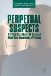 Perpetual Suspects: A Critical Race Theory of Black and Mixed-Race Experiences of Policing (ISBN: 9783319982397)