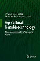 Agricultural Nanobiotechnology: Modern Agriculture for a Sustainable Future (ISBN: 9783319967189)