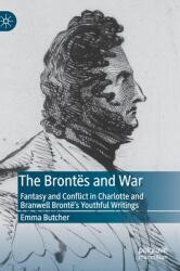The Bronts and War: Fantasy and Conflict in Charlotte and Branwell Bront's Youthful Writings (ISBN: 9783319956350)