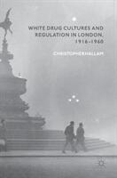White Drug Cultures and Regulation in London 1916-1960 (ISBN: 9783319947693)