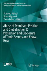 Abuse of Dominant Position and Globalization & Protection and Disclosure of Trade Secrets and Know-How - Bruce Kilpatrick, Pierre Kobel, Pranvera Këllezi (ISBN: 9783319836133)