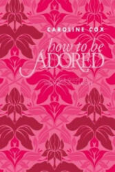 How to be Adored - Caroline Cox (2009)