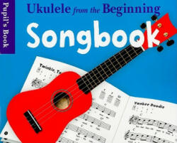 Ukulele from the Beginning Songbook Pupil's Book (2008)