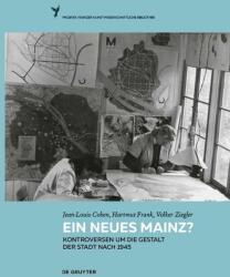 Ein neues Mainz? - Kontroversen um die Gestalt der Stadt nach 1945 (ISBN: 9783110414707)
