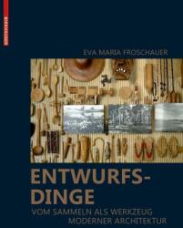 Entwurfsdinge - Vom Sammeln als Werkzeug moderner Architektur (ISBN: 9783035616118)