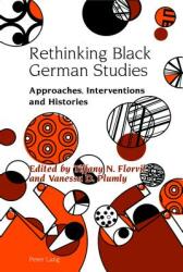 Rethinking Black German Studies: Approaches Interventions and Histories (ISBN: 9783034322256)