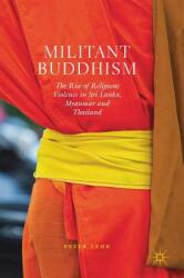 Militant Buddhism: The Rise of Religious Violence in Sri Lanka Myanmar and Thailand (ISBN: 9783030035167)