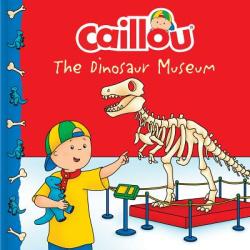 Caillou: The Dinosaur Museum - Anne Paradis, Mario Allard (ISBN: 9782897185183)