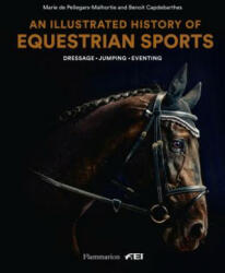 Illustrated History of Equestrian Sports - Marie de Pellegars-Malhortie, Benoit Capdebarthes (ISBN: 9782080203915)