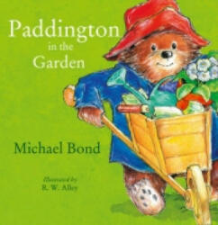 Paddington in the Garden - Michael Bond, R. W. Alley (2008)