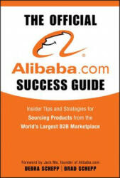 The Official Alibaba. com Success Guide: Insider Tips and Strategies for Sourcing Products from the World's Largest B2B Marketplace (2009)