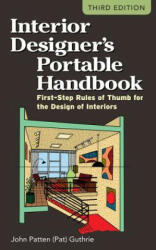 Interior Designer's Portable Handbook: First-Step Rules of Thumb for the Design of Interiors - John Patten Guthrie (2012)
