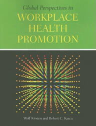 Global Perspectives In Workplace Health Promotion - Wolf Kirsten, Robert C. Karch (2011)
