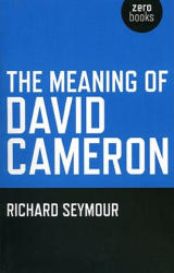Meaning of David Cameron - Richard Seymour (2010)