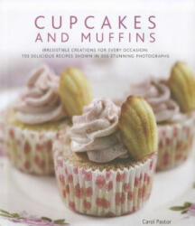 Cupcakes and Muffins: Irresistible Creations for Every Occasion: 150 Delicious Recipes Shown in 300 Stunning Photographs (2011)