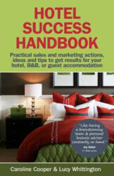 Hotel Success Handbook - Practical Sales and Marketing Ideas Actions and Tips to Get Results for Your Small Hotel B&b or Guest Accommodation. (2010)