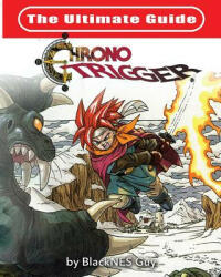 Ultimate Reference Guide To Chrono Trigger - Blacknes Guy (ISBN: 9781989120026)