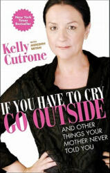 If You Have to Cry, Go Outside - Kelly Cutrone (2011)
