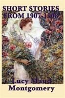 The Short Stories of Lucy Maud Montgomery from 1907-1908 (2010)