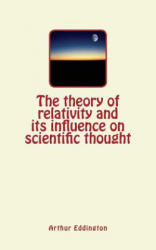 The theory of relativity and its influence on scientific thought - Arthur Eddington (ISBN: 9781986929837)